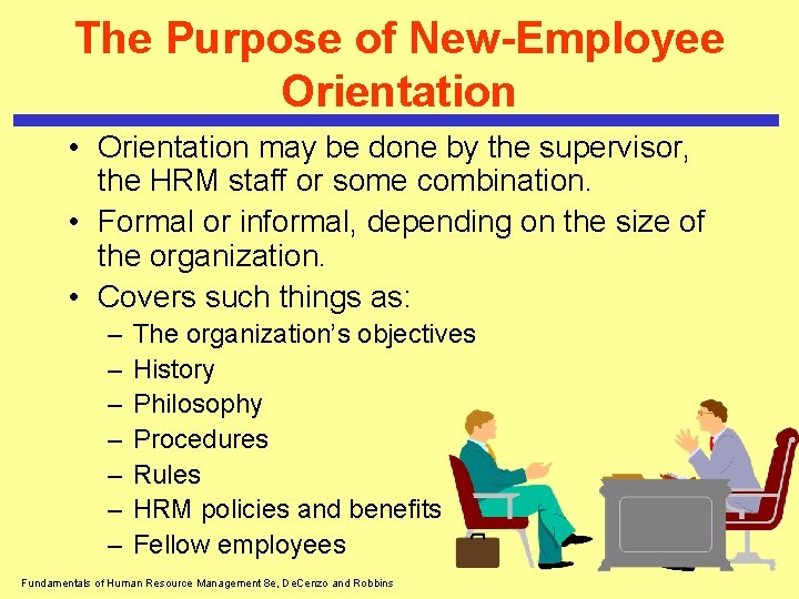 The Purpose of New-Employee Orientation • Orientation may be done by the supervisor, the