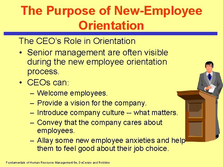 The Purpose of New-Employee Orientation The CEO’s Role in Orientation • Senior management are
