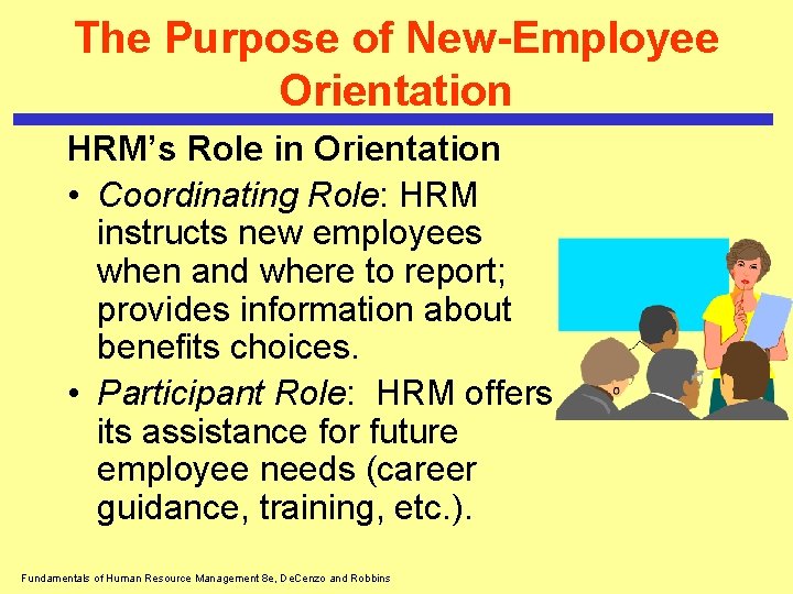 The Purpose of New-Employee Orientation HRM’s Role in Orientation • Coordinating Role: HRM instructs