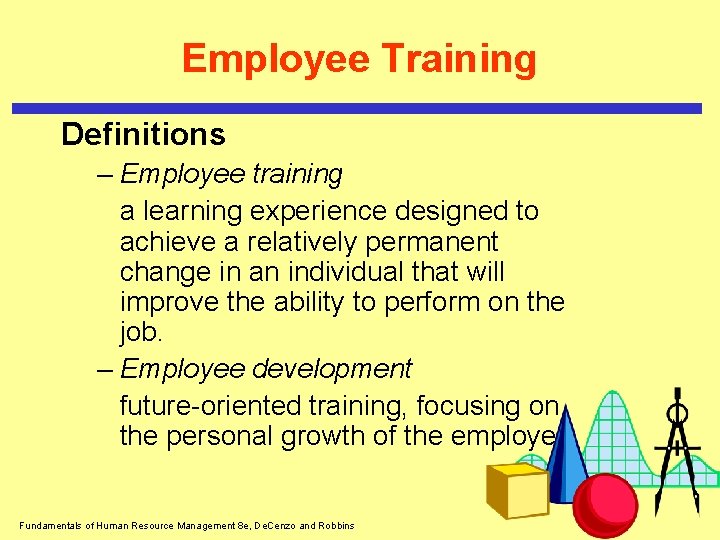 Employee Training Definitions – Employee training a learning experience designed to achieve a relatively