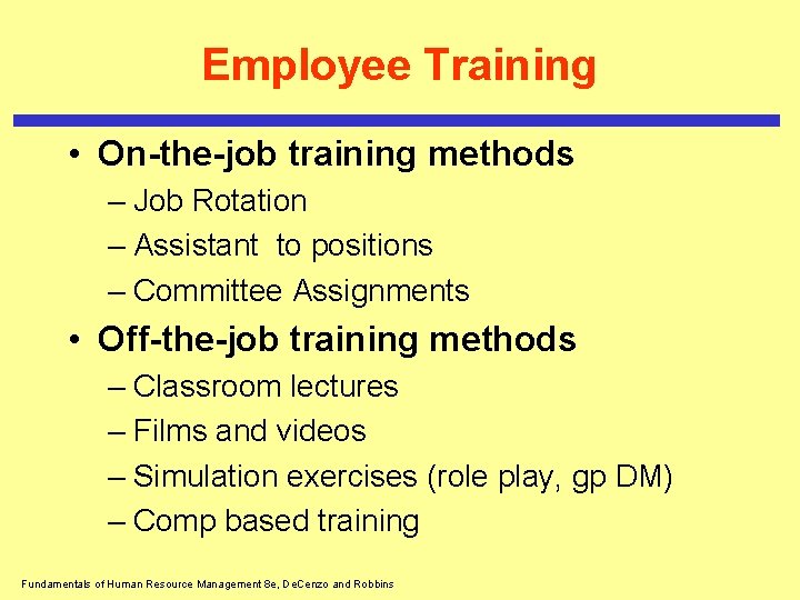Employee Training • On-the-job training methods – Job Rotation – Assistant to positions –