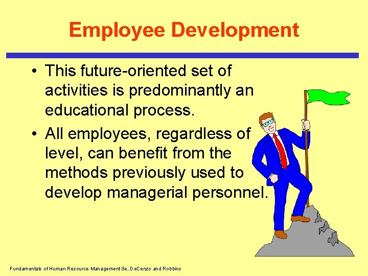 Employee Development • This future-oriented set of activities is predominantly an educational process. •