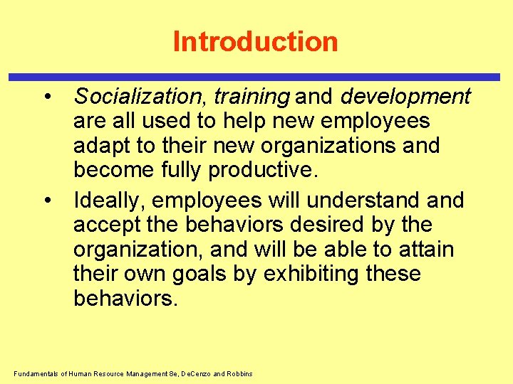 Introduction • Socialization, training and development are all used to help new employees adapt