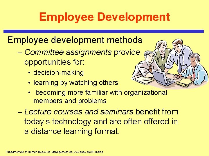 Employee Development Employee development methods – Committee assignments provide opportunities for: • decision-making •