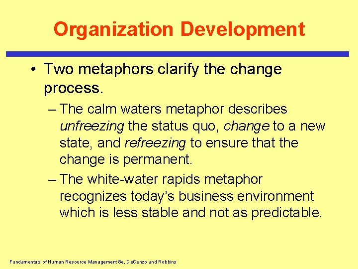 Organization Development • Two metaphors clarify the change process. – The calm waters metaphor