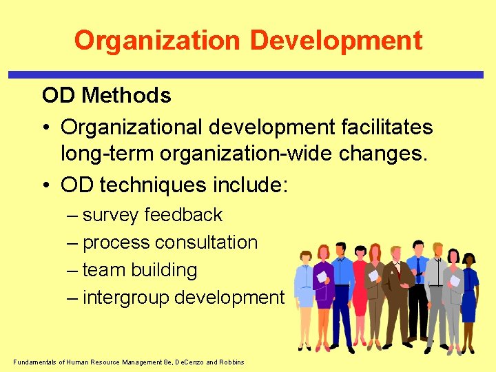 Organization Development OD Methods • Organizational development facilitates long-term organization-wide changes. • OD techniques