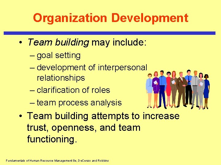 Organization Development • Team building may include: – goal setting – development of interpersonal