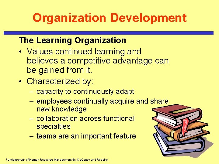 Organization Development The Learning Organization • Values continued learning and believes a competitive advantage