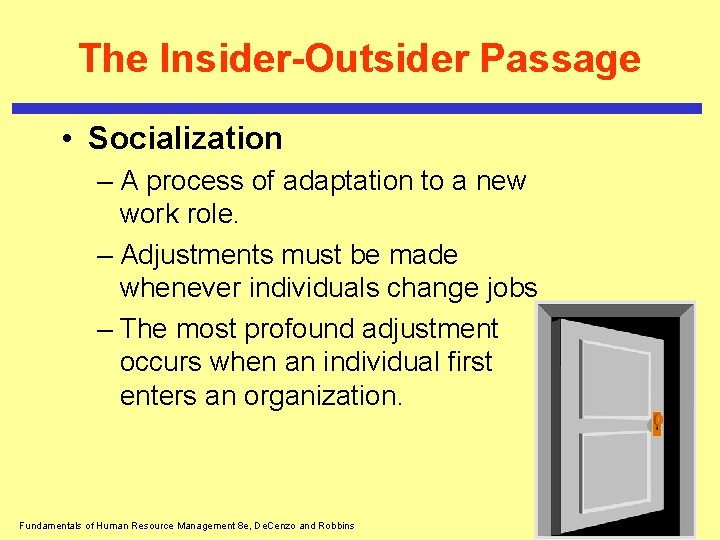 The Insider-Outsider Passage • Socialization – A process of adaptation to a new work