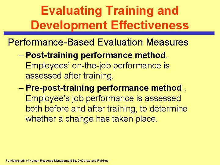 Evaluating Training and Development Effectiveness Performance-Based Evaluation Measures – Post-training performance method. Employees’ on-the-job