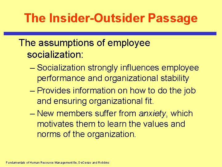 The Insider-Outsider Passage The assumptions of employee socialization: – Socialization strongly influences employee performance