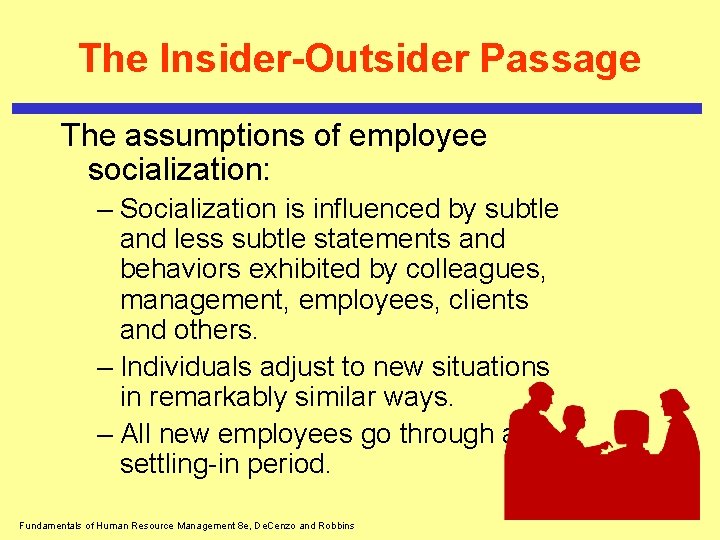 The Insider-Outsider Passage The assumptions of employee socialization: – Socialization is influenced by subtle