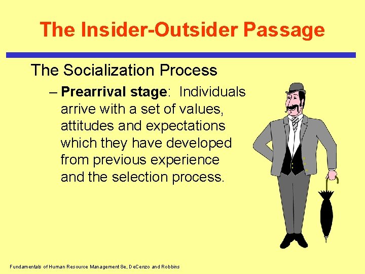The Insider-Outsider Passage The Socialization Process – Prearrival stage: Individuals arrive with a set
