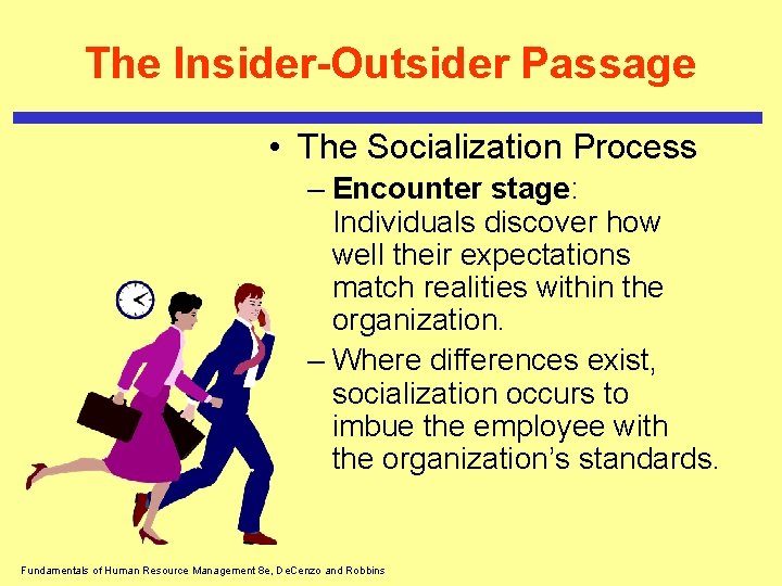 The Insider-Outsider Passage • The Socialization Process – Encounter stage: Individuals discover how well