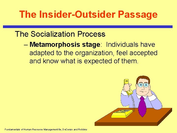The Insider-Outsider Passage The Socialization Process – Metamorphosis stage: Individuals have adapted to the