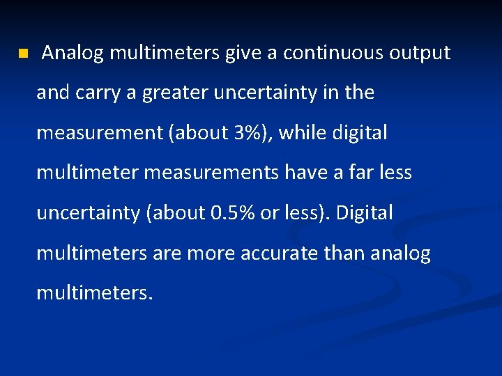 n Analog multimeters give a continuous output and carry a greater uncertainty in the