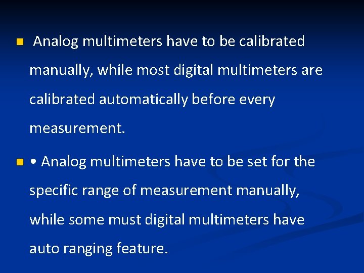 n Analog multimeters have to be calibrated manually, while most digital multimeters are calibrated