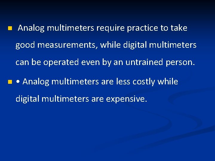 n Analog multimeters require practice to take good measurements, while digital multimeters can be