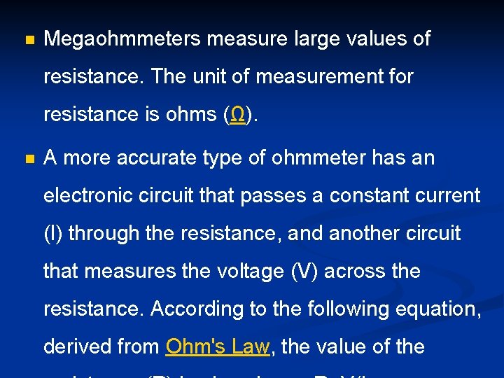 n Megaohmmeters measure large values of resistance. The unit of measurement for resistance is