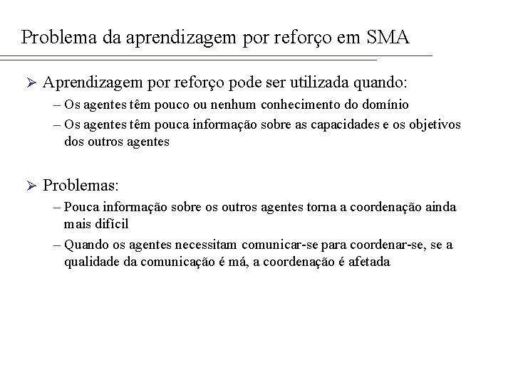 Problema da aprendizagem por reforço em SMA Ø Aprendizagem por reforço pode ser utilizada