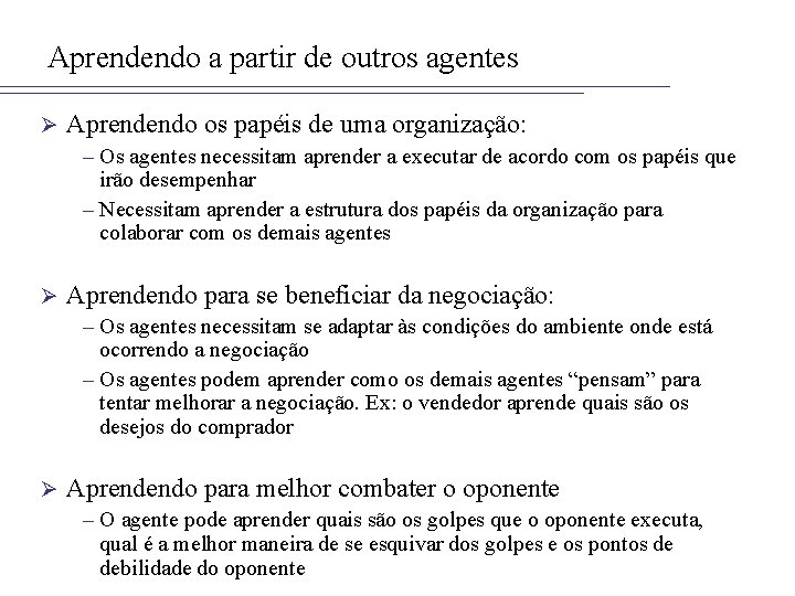 Aprendendo a partir de outros agentes Ø Aprendendo os papéis de uma organização: –