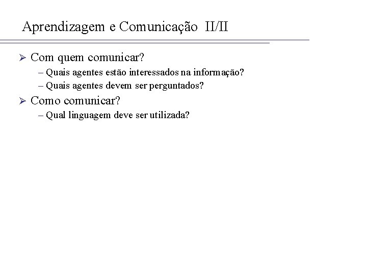 Aprendizagem e Comunicação II/II Ø Com quem comunicar? – Quais agentes estão interessados na