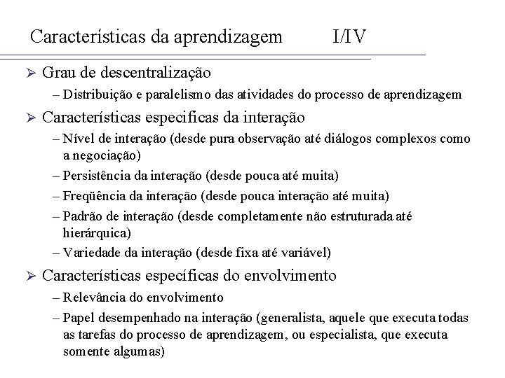 Características da aprendizagem Ø I/IV Grau de descentralização – Distribuição e paralelismo das atividades