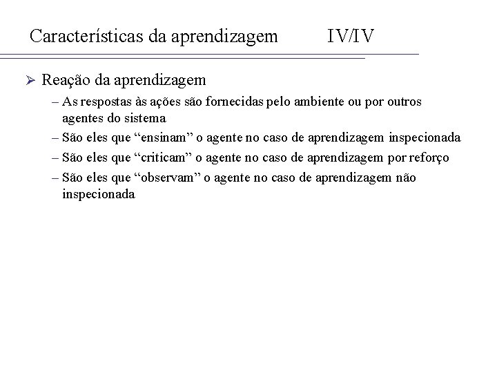 Características da aprendizagem Ø IV/IV Reação da aprendizagem – As respostas às ações são