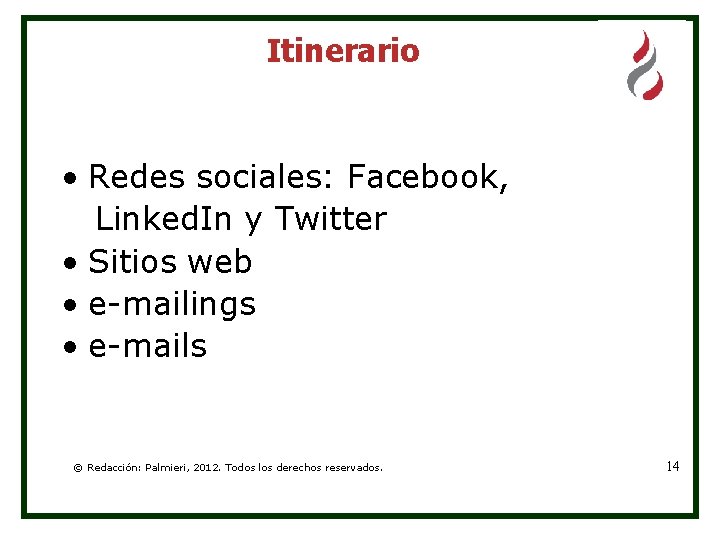 Itinerario • Redes sociales: Facebook, Linked. In y Twitter • Sitios web • e-mailings