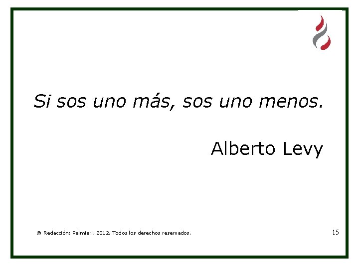 Si sos uno más, sos uno menos. Alberto Levy © Redacción: Palmieri, 2012. Todos