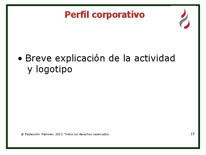 Perfil corporativo • Breve explicación de la actividad y logotipo © Redacción: Palmieri, 2012.