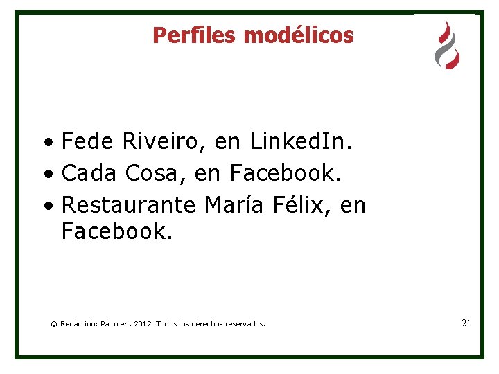 Perfiles modélicos • Fede Riveiro, en Linked. In. • Cada Cosa, en Facebook. •