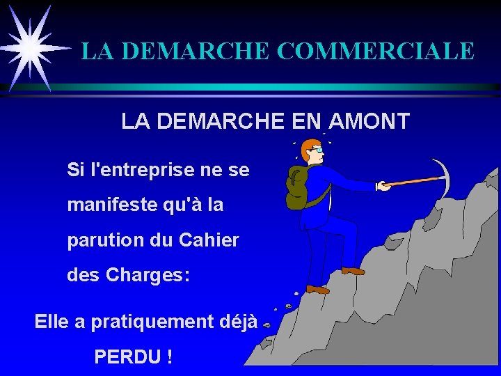 LA DEMARCHE COMMERCIALE LA DEMARCHE EN AMONT Si l'entreprise ne se manifeste qu'à la