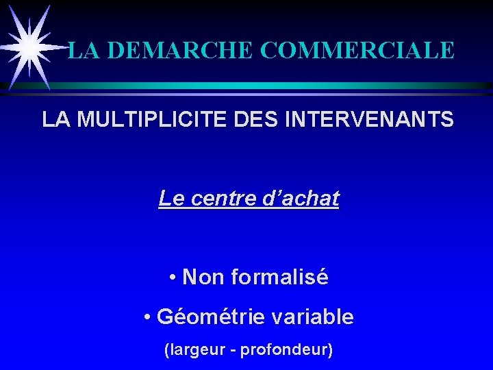 LA DEMARCHE COMMERCIALE LA MULTIPLICITE DES INTERVENANTS Le centre d’achat • Non formalisé •