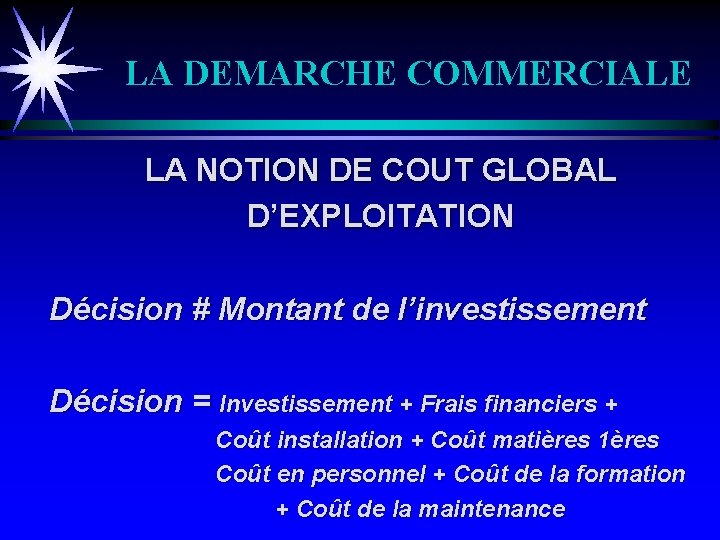 LA DEMARCHE COMMERCIALE LA NOTION DE COUT GLOBAL D’EXPLOITATION Décision # Montant de l’investissement
