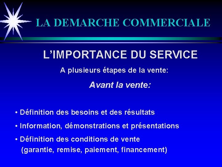 LA DEMARCHE COMMERCIALE L’IMPORTANCE DU SERVICE A plusieurs étapes de la vente: Avant la