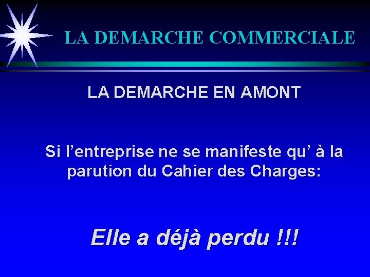 LA DEMARCHE COMMERCIALE LA DEMARCHE EN AMONT Si l’entreprise ne se manifeste qu’ à