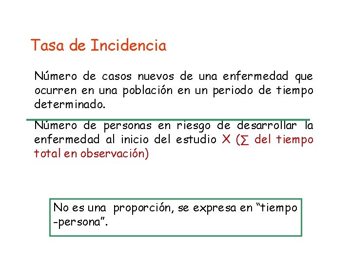 Tasa de Incidencia Número de casos nuevos de una enfermedad que ocurren en una