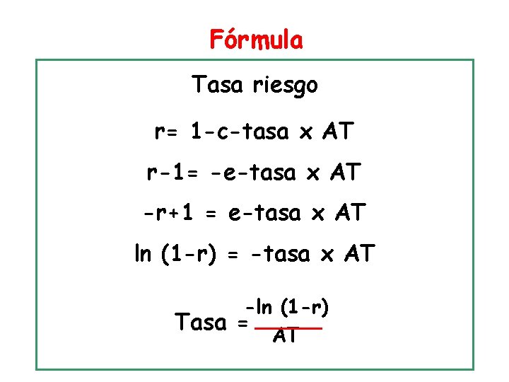 Fórmula Tasa riesgo r= 1 -c-tasa x AT r-1= -e-tasa x AT -r+1 =