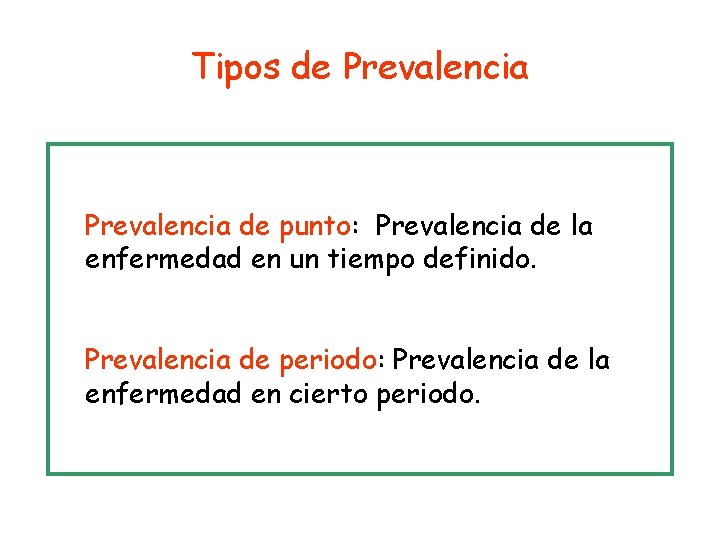 Tipos de Prevalencia de punto: Prevalencia de la enfermedad en un tiempo definido. Prevalencia