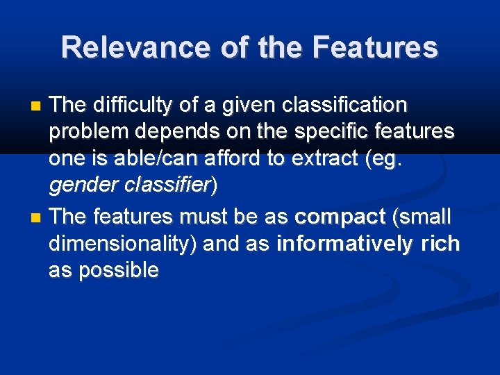 Relevance of the Features The difficulty of a given classification problem depends on the