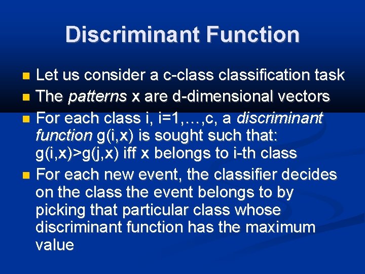 Discriminant Function Let us consider a c-classification task The patterns x are d-dimensional vectors