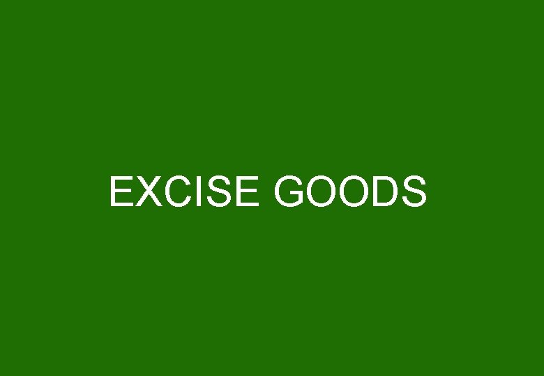 EXCISE GOODS 