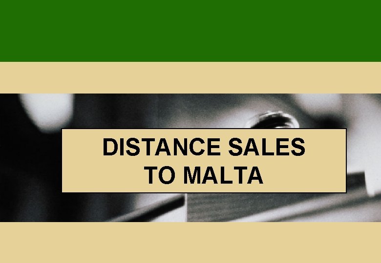 DISTANCE SALES TO MALTA 