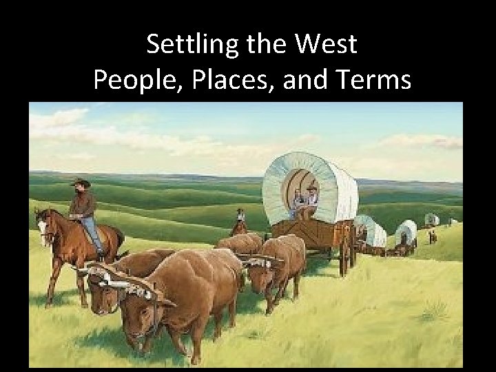 Settling the West People, Places, and Terms 