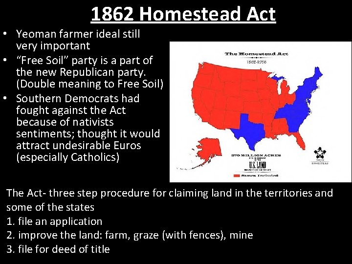 1862 Homestead Act • Yeoman farmer ideal still very important • “Free Soil” party