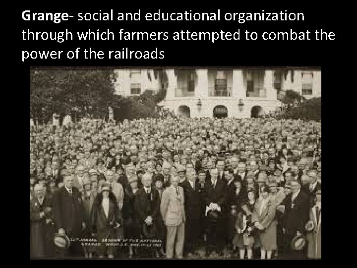 Grange- social and educational organization through which farmers attempted to combat the power of