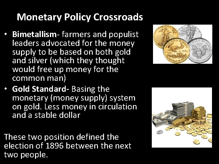 Monetary Policy Crossroads • Bimetallism- farmers and populist leaders advocated for the money supply