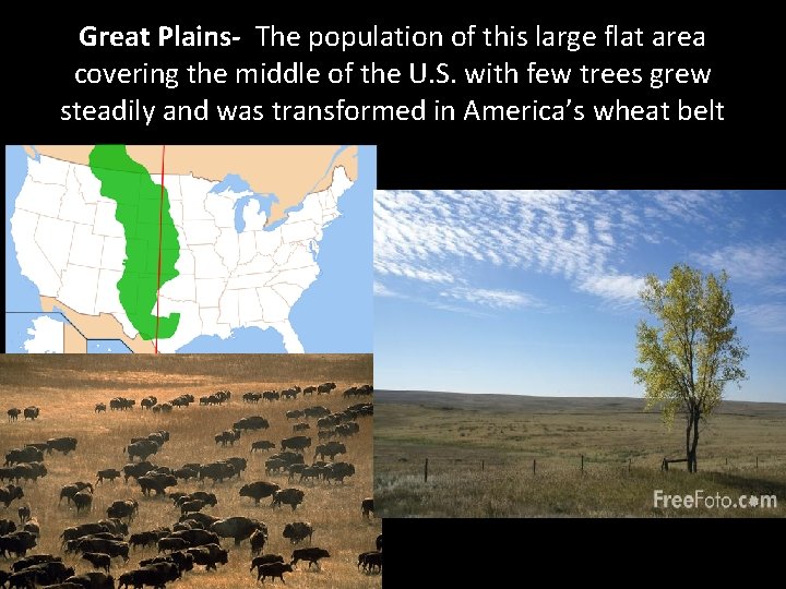 Great Plains- The population of this large flat area covering the middle of the