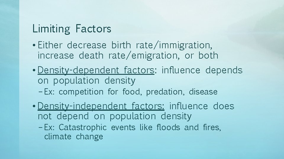 Limiting Factors • Either decrease birth rate/immigration, increase death rate/emigration, or both • Density-dependent
